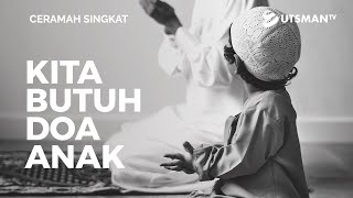 Ceramah Singkat - Kita Butuh Doa Anak - Ustadz Hendra Sapta Saputra
