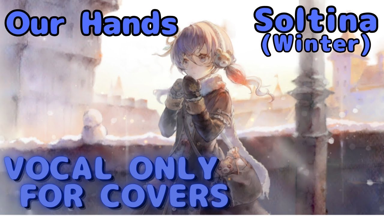 【Vocal Only】Soltina (Winter) " Our Hands"｜Eng Ver. 