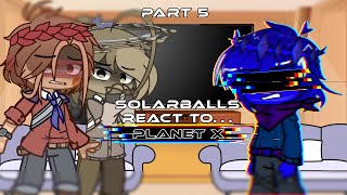 Solarballs react to… Planet X [Part 5]