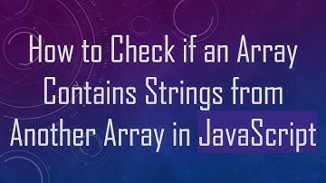 How to Check if an Array Contains Strings from Another Array in JavaScript