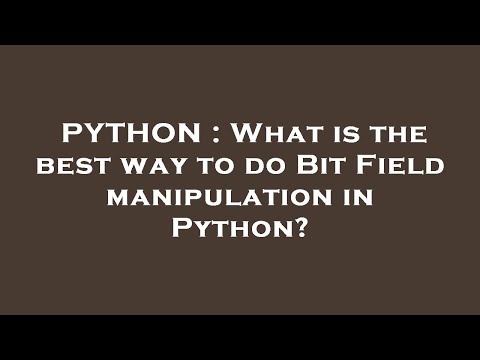 PYTHON : What is the best way to do Bit Field manipulation in Python?
