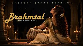 BRAHMTAL | The 28-Beat Hindustani Tala | Deep & Powerful Tabla Rhythms | Ancient Earth Rhythms