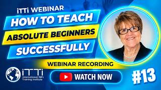 How to Teach Absolute Beginners Successfully | iTTi Online Webinar