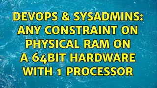 DevOps & SysAdmins: Any Constraint on physical RAM on a 64bit hardware with 1 processor Net Worth