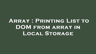 Array Printing List To Dom From Array In Local Storage