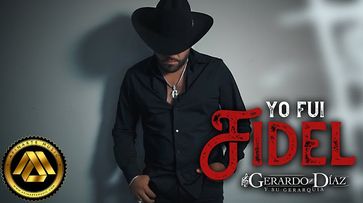 Gerardo Diaz y Su Gerarquia - Yo Fui Fidel (Video Oficial)
