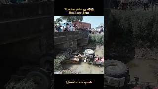 Tractor palat gya 😱🥺 road accident #shorts #vlog #accident #shortsfeed #viral #motovlog #trending