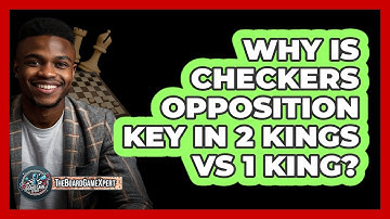Why Is Checkers Opposition Key In 2 Kings Vs 1 King? - The Board Game Xpert