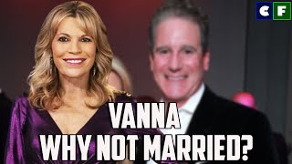 Why hasn't Vanna White Married Her Boyfriend Despite Being Together For 12 Years