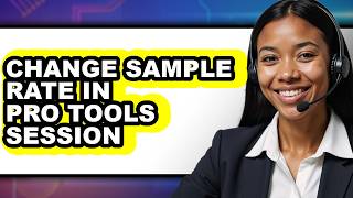 How to Change Sample Rate in Pro Tools Session - Full Guide