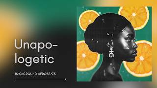 Unapologetic (Official Audio) — Last Summer Album | Background AfroBeats