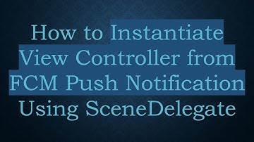 How to Instantiate View Controller from FCM Push Notification Using SceneDelegate