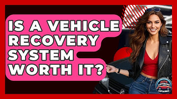 Is A Vehicle Recovery System Worth It? - Auto Coverage Explained