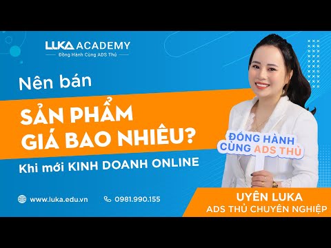 Video KIH DOANH ONLINE - Nên bán SẢN PHẨM GIÁ BAO NHIÊU???/... - youtube