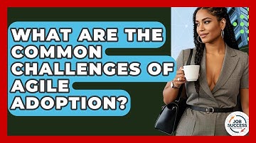 What Are The Common Challenges Of Agile Adoption? - Job Success Network