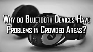 Why Do Bluetooth Devices Have Problems in Crowded Areas