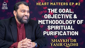 The Goal, Objective & Methodology of Spiritual Purification | Heart Matters EP #2 | Dr. Yasir Qadhi