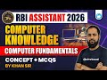Computer Fundamentals | Concept + MCQs | RBI Assistant Computer Awareness Classes 2026 |By Khan Sir