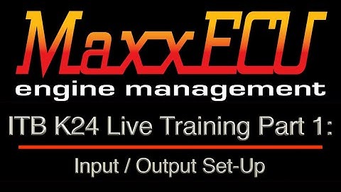 MaxxEcu ITB K24 Live Training Part 1: Input / Output Set-Up | Evans Performance Academy