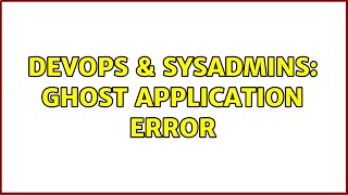 Celebrity DevOps & SysAdmins: Ghost application error (2 Solutions!!) Profile