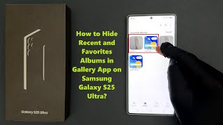 How to Hide Recent and Favorites Albums in Gallery App on Samsung Galaxy S25 Ultra? screenshot 5