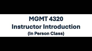 MGMT 4320 Instructor Introduction (In Person Class)