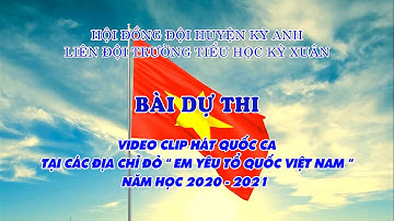 Hát Quốc Ca Tại Các Địa Chỉ Đỏ "Em Yêu Tổ Quốc VN" Liên Đội Trường Tiểu Học Kỳ Xuân - Huyện Kỳ Anh.
