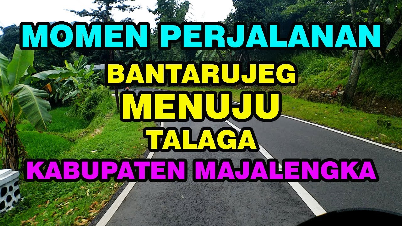 MOMEN PERJALANAN BANTARUJEG MENUJU TALAGA 