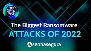 Full Cyber Notes Cast - S2EP20 - The Biggest Ransomware Attacks of 2022 Guide