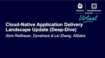 Cloud-Native Application Delivery Landscape Update (Deep-Dive) - Alois Reitbauer & Lei Zhang