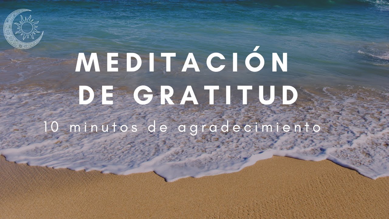 Meditación guiada de Gratitud y Agradecimiento (10 minutos) - YouTube