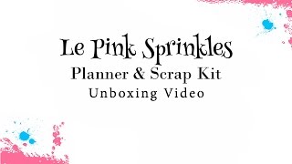 Le Pink Sprinkles Planner Kit &amp; Scrap Kit Unboxing!
