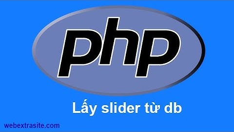 Bài 2  : Web điện máy PHP - Lấy ra slider từ cơ sở dữ liệu