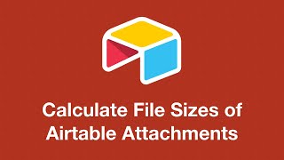 How to Calculate File Sizes of Airtable Attachments
