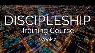 Discipleship Training Course - Week 2 | Brother Richard Womack