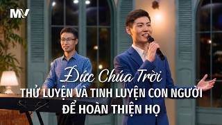 Video nhạc Thánh Ca | Đức Chúa Trời thử luyện và tinh luyện con người để hoàn thiện họ