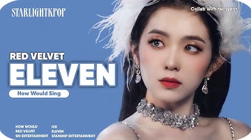 [ Collab With •мιηуєη• ] How Would - RED VELVET — ELEVEN (IVE) // Line Distribution #STARLIGHTK2022