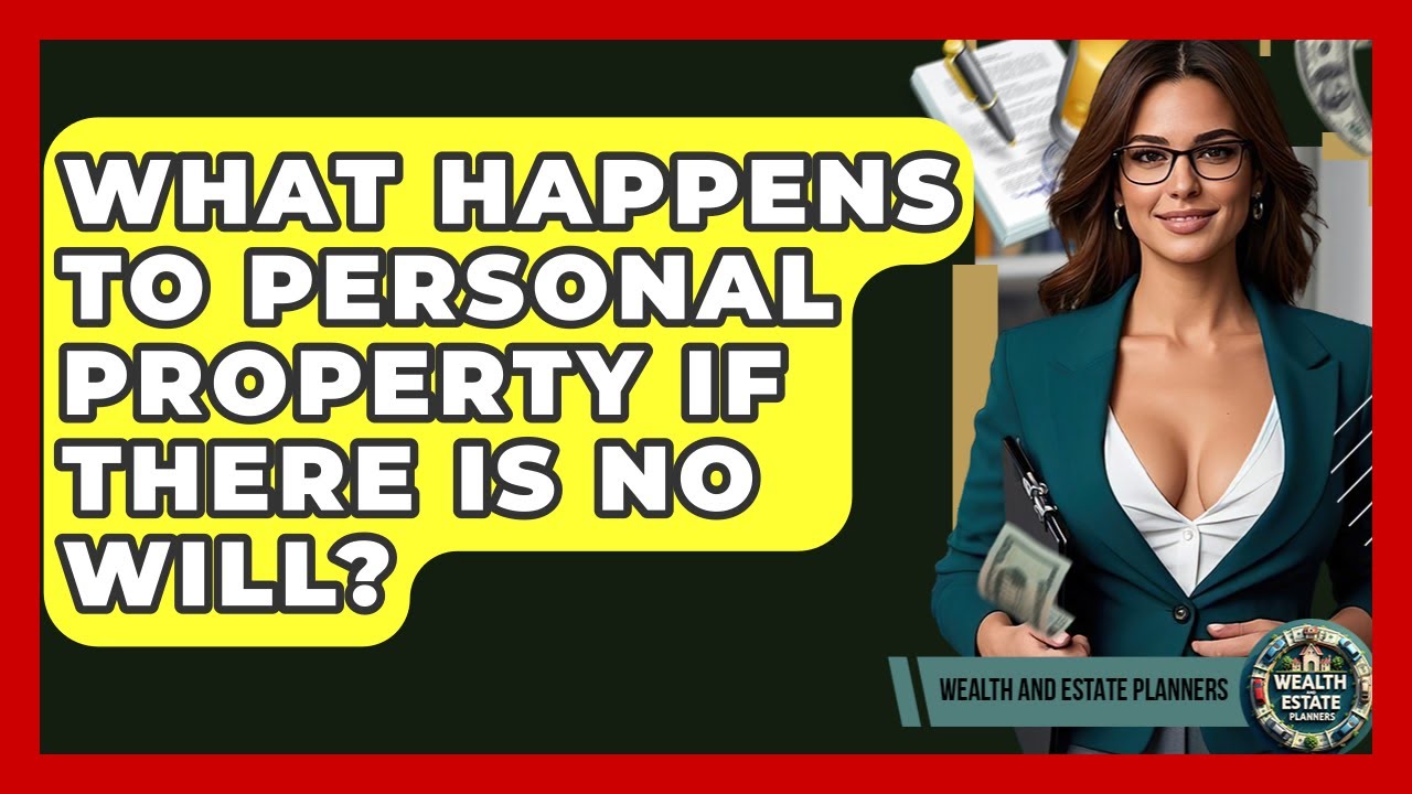 What Happens To Personal Property If There Is No Will? - Wealth and Estate Planners