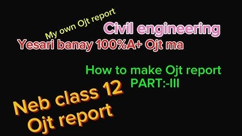 Neb class 12 accepted Ojt report||How to make class 12 Ojt report||part:-III Sushrut neupane||