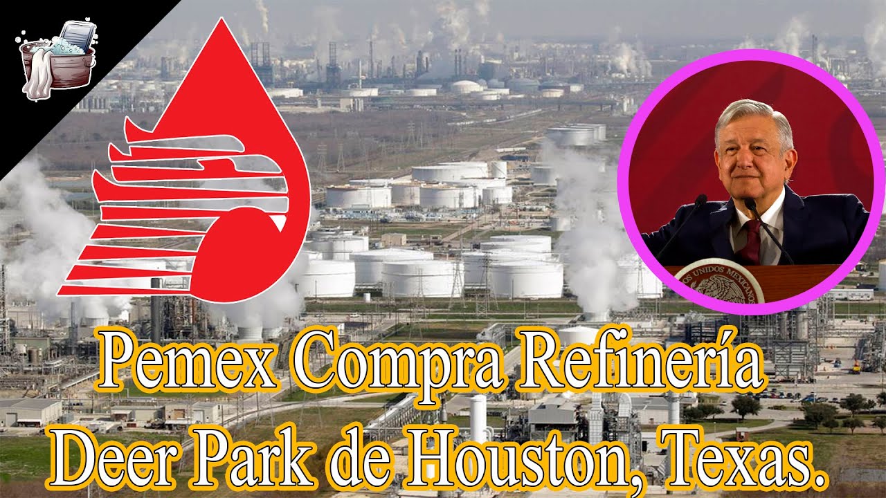 Pemex Compra Refinería Deer Park de Houston, Texas. - YouTube