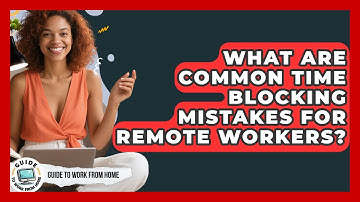 What Are Common Time Blocking Mistakes For Remote Workers? - Guide To Work From Home