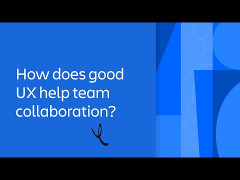 How does good UX help team collaboration? | Unleashing Team Success | Atlassian