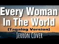 Every Woman In The World (TAGALOG VERSION COVER BY JERRON )