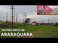 Antigo Pátio Ferroviário de Araraquara/SP