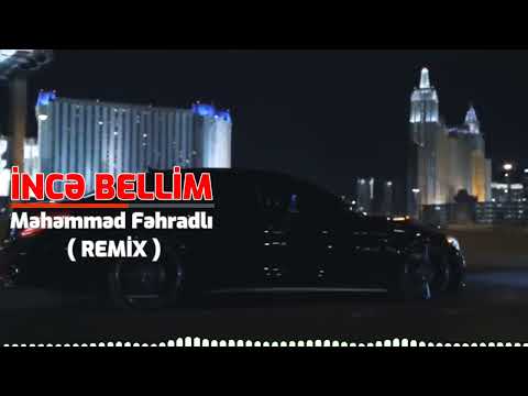 İNCƏ BELLİM - MƏHƏMMƏD FƏHRADLI ( REMİX)