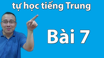 Học tiếng Trung giao tiếp | HÁN NGỮ 1 | BÀI 7