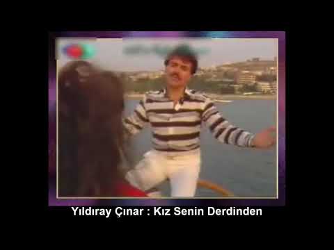 YILDIRAY ÇINAR : KIZ SENİN DERDİNDEN