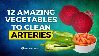 12 Amazing Vegetables To Clean Arteries