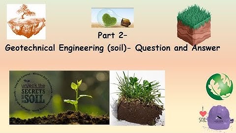 Part 2  - Geo-technical Engineering soil -  Question and Answer