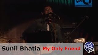 Sunil Bhatia - My Only Friend Live Performance